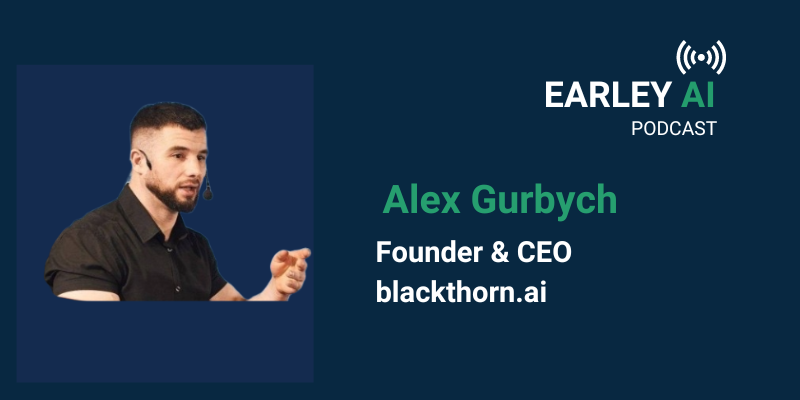 [Earley AI Podcast] Episode 49: Alex Gurbych