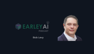 [Earley AI Podcast] Episode 48: Bob Levy