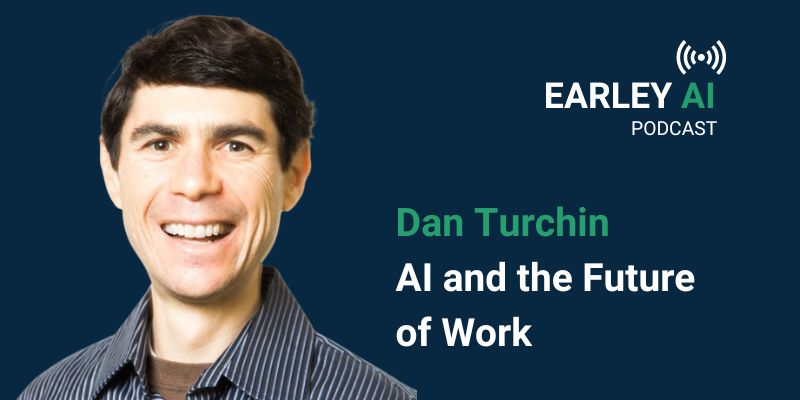 [Earley AI Podcast] Episode 21, Dan Turchin