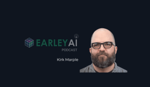 [Earley AI Podcast] Episode 31: Kirk Marple